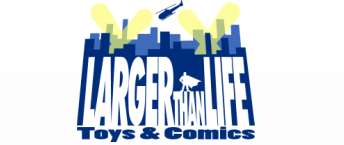 Larger Than Life Toys and Comics